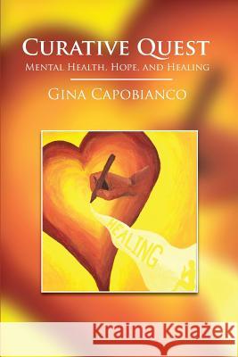 Curative Quest: Mental Health, Hope, and Healing Gina Capobianco Feldmann Shannon Withey James 9780692177150 Gina Capobianco - książka