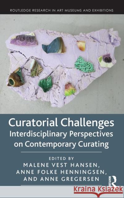 Curatorial Challenges: Interdisciplinary Perspectives on Contemporary Curating Malene Vest Hansen Anne Folk Anne Gregersen 9780815370062 Routledge - książka