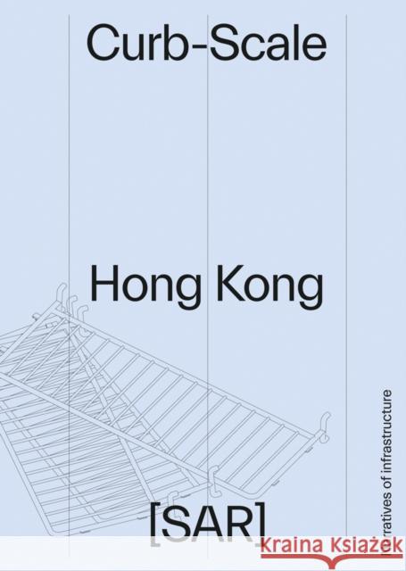 Curb-scale Hong Kong: Narratives of Infrastructure Sony Devabhaktuni 9781954081703 Oro Editions - książka