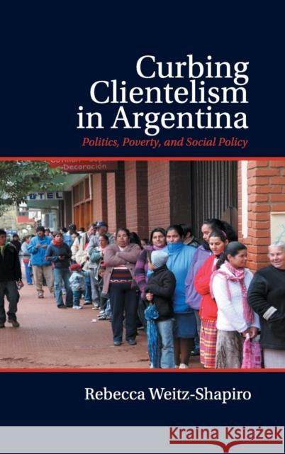 Curbing Clientelism in Argentina: Politics, Poverty, and Social Policy Weitz-Shapiro, Rebecca 9781107073623 Cambridge University Press - książka