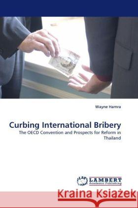 Curbing International Bribery : The OECD Convention and Prospects for Reform in Thailand Hamra, Wayne 9783838333687 LAP Lambert Academic Publishing - książka