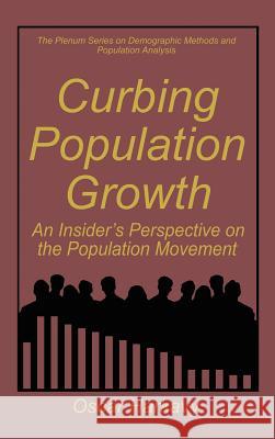 Curbing Population Growth: An Insider's Perspective on the Population Movement Harkavy, Oscar 9780306450501 Plenum Publishing Corporation - książka