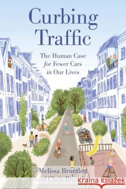 Curbing Traffic: The Human Case for Fewer Cars in Our Lives Melissa Bruntlett 9781642831658 Island Press - książka