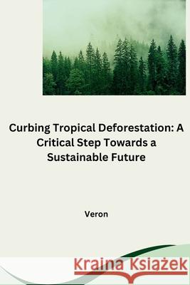 Curbing Tropical Deforestation: A Critical Step Towards a Sustainable Future Veron 9783384261199 Tredition Gmbh - książka