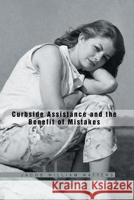 Curbside Assistance and the Benefit of Mistakes Jacob William Watters 9781450026031 Xlibris Corporation - książka