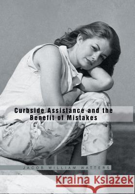 Curbside Assistance and the Benefit of Mistakes Jacob William Watters 9781450026048 Xlibris Corporation - książka