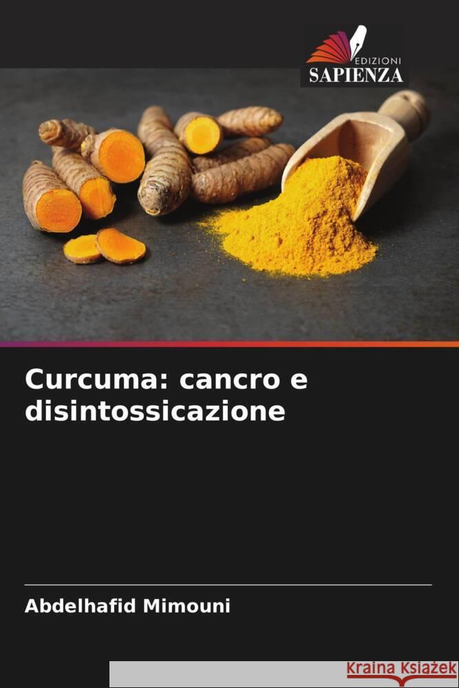 Curcuma: cancro e disintossicazione Mimouni, Abdelhafid 9786208085599 Edizioni Sapienza - książka