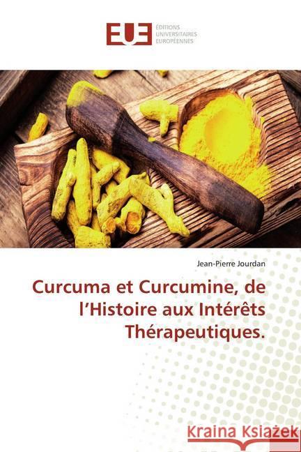Curcuma et Curcumine, de l'Histoire aux Intérêts Thérapeutiques. Jourdan, Jean-Pierre 9786139516193 Éditions universitaires européennes - książka