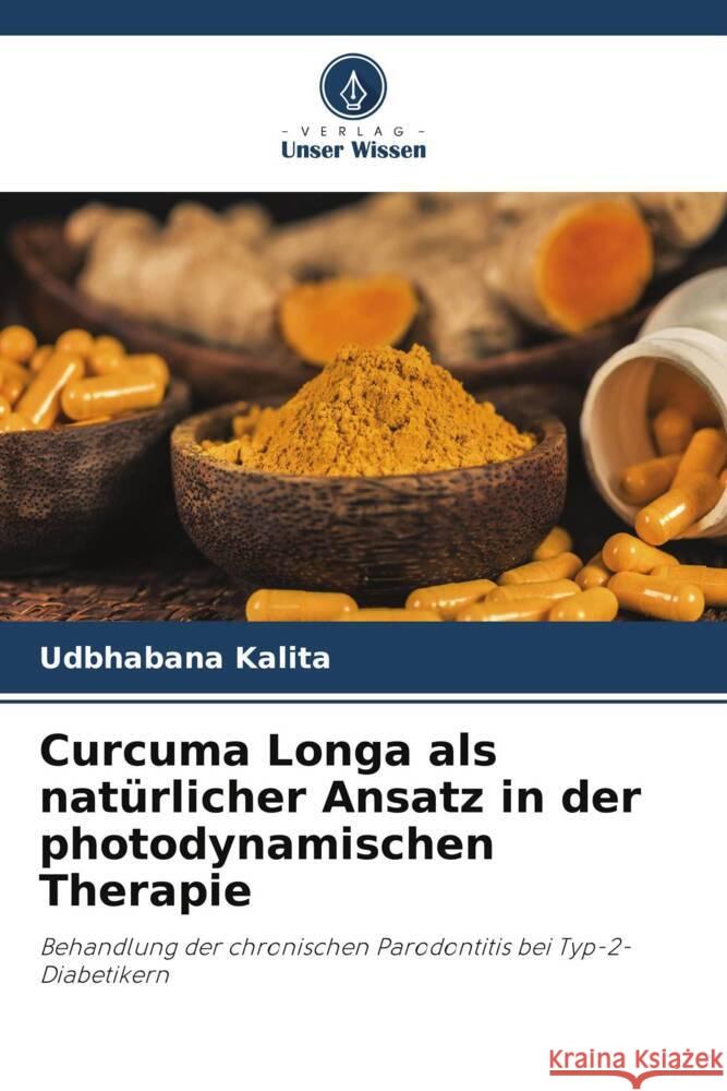 Curcuma Longa als nat?rlicher Ansatz in der photodynamischen Therapie Udbhabana Kalita 9786207027330 Verlag Unser Wissen - książka