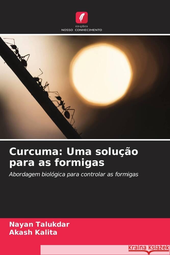 Curcuma: Uma solução para as formigas Talukdar, Nayan, Kalita, Akash 9786204946993 Edições Nosso Conhecimento - książka