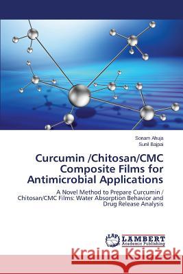 Curcumin /Chitosan/CMC Composite Films for Antimicrobial Applications Ahuja Sonam 9783659758652 LAP Lambert Academic Publishing - książka