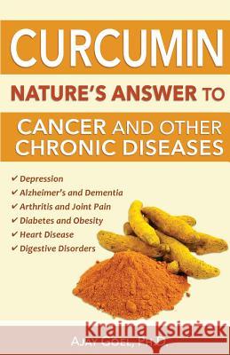 Curcumin: Nature's Answer to Cancer and Other Chronic Diseases Ajay Goe 9780996158916 Take Charge Books - książka