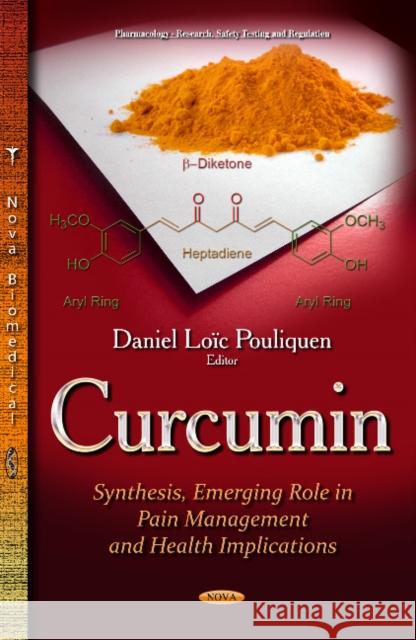 Curcumin: Synthesis, Emerging Role in Pain Management and Health Implications Daniel Loïc Pouliquen 9781633213197 Nova Science Publishers Inc - książka