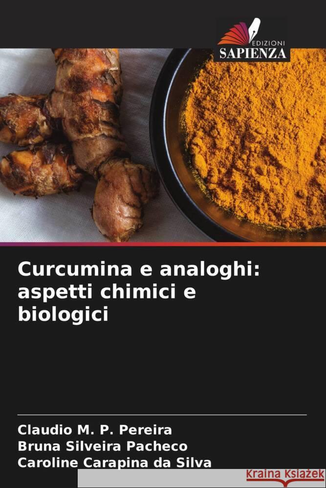 Curcumina e analoghi: aspetti chimici e biologici M. P. Pereira, Claudio, Silveira Pacheco, Bruna, Carapina da Silva, Caroline 9786206619000 Edizioni Sapienza - książka