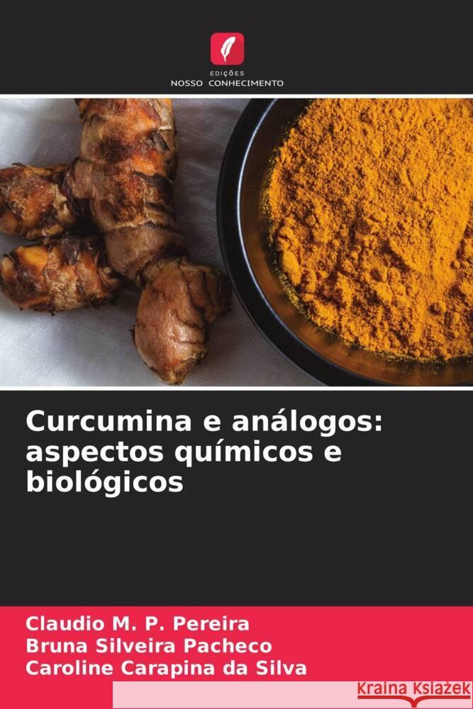 Curcumina e análogos: aspectos químicos e biológicos M. P. Pereira, Claudio, Silveira Pacheco, Bruna, Carapina da Silva, Caroline 9786206619017 Edições Nosso Conhecimento - książka