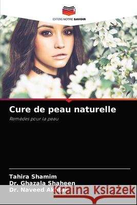 Cure de peau naturelle Tahira Shamim Ghazala Shaheen                          Naveed Akhtar 9786202906258 Editions Notre Savoir - książka