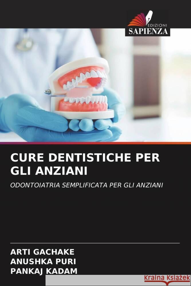 CURE DENTISTICHE PER GLI ANZIANI GACHAKE, ARTI, PURI, ANUSHKA, Kadam, Pankaj 9786205073483 Edizioni Sapienza - książka