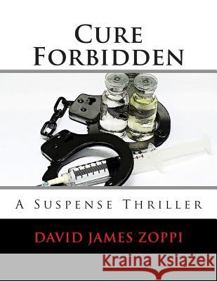 Cure Forbidden: A Suspense Thriller David James Zoppi 9781515012597 Createspace - książka