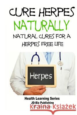 Cure Herpes Naturally - Natural Cures for a Herpes Free Life John Davidson M. Usman Mendon Cottage Books 9781505618723 Createspace - książka