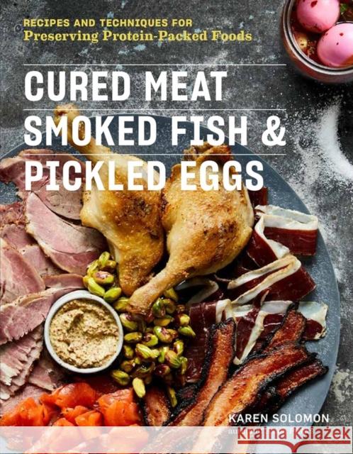 Cured Meat, Smoked Fish & Pickled Eggs: Recipes & Techniques for Preserving Protein-Packed Foods Karen Solomon 9781612129037 Storey Publishing - książka