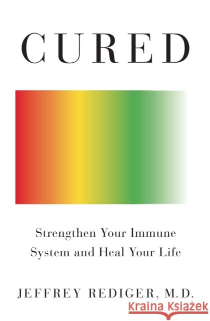 Cured: Strengthen Your Immune System and Heal Your Life Rediger, Jeffrey 9781250193216 Flatiron Books - książka