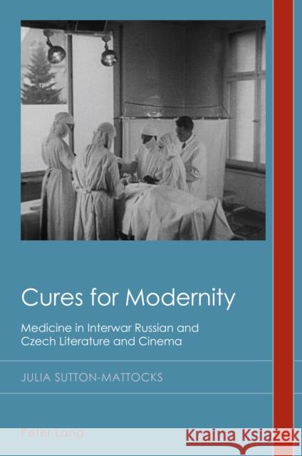 Cures for Modernity: Medicine in Interwar Russian and Czech Literature and Cinema David Midgley Christian Emden Julia Sutton-Mattocks 9781800792937 Peter Lang Ltd, International Academic Publis - książka