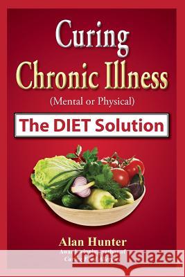 Curing Chronic Illness (Mental or Physical) the Diet Solution Alan Hunter 9780755207404 New Generation Publishing - książka