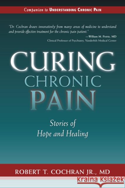 Curing Chronic Pain: Stories of Hope and Healing Robert T., Jr. Cochran 9781630269371 Turner - książka