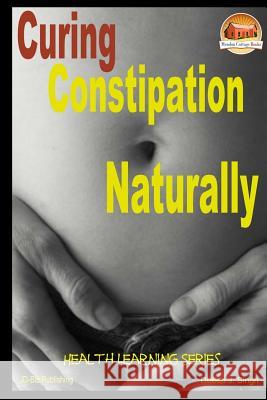 Curing Constipation Naturally Dueep J. Singh John Davidson Mendon Cottage Books 9781505760798 Createspace - książka