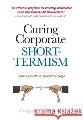 Curing Corporate Short-Termism: Future Growth vs. Current Earnings Gregory V. Milano 9781734155105 Fortuna Advisors - książka