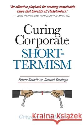 Curing Corporate Short-Termism: Future Growth vs. Current Earnings Gregory V. Milano 9781734155112 Fortuna Advisors - książka