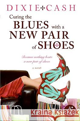 Curing the Blues with a New Pair of Shoes Dixie Cash 9780061434389 Avon a - książka