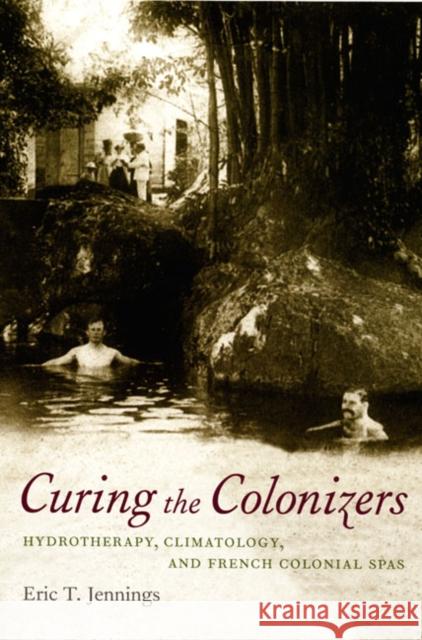 Curing the Colonizers: Hydrotherapy, Climatology, and French Colonial Spas Jennings, Eric T. 9780822338222 Duke University Press - książka