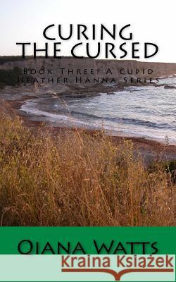 Curing the Cursed: Book Three: A Cupid Heather Hanna Series Qiana Watts 9781977865199 Createspace Independent Publishing Platform - książka