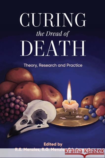 Curing the Dread of Death: Theory, Research and Practice Rachel E. Menzies Ross G. Menzies Lisa Iverach 9781925644111 Australian Academic Press - książka