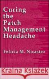 Curing the Patch Management Headache Felicia M. Nicastro 9780849328541 Auerbach Publications