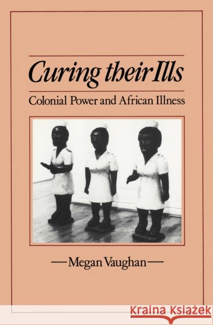 Curing Their Ills : Colonial Power and African Illness Megan Vaughan 9780745607818 Polity Press - książka