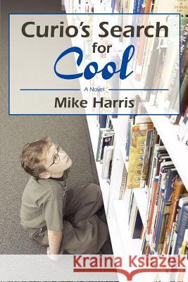 Curio's Search for Cool Mike Harris 9780595303960 iUniverse - książka