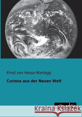 Curiosa Aus Der Neuen Welt Ernst Von Hesse-Wartegg 9783943850574 Weitsuechtig - książka