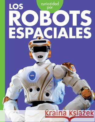 Curiosidad Por Los Robots Espaciales Lela Nargi 9781645498445 Amicus Ink - książka