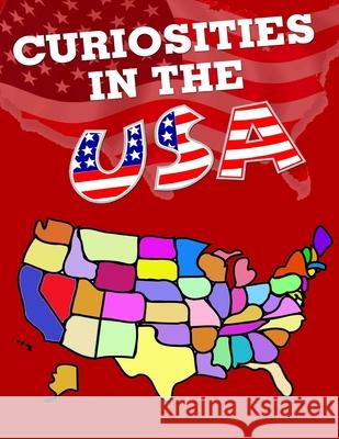 Curiosities in the USA: All States have something curious Panta, Matt 9781511616072 Createspace - książka