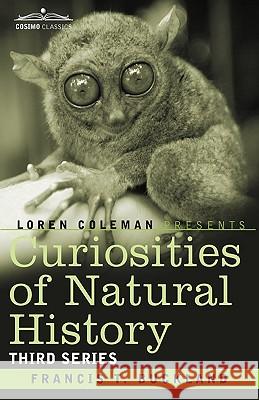Curiosities of Natural History, in Four Volumes: Third Series Francis T Buckland, Loren Coleman 9781605205533 Cosimo Classics - książka