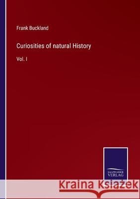 Curiosities of natural History: Vol. I Frank Buckland 9783752559408 Salzwasser-Verlag - książka