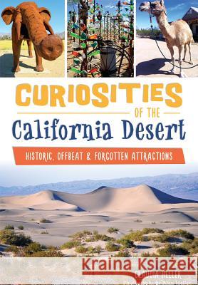 Curiosities of the California Desert:: Historic, Offbeat & Forgotten Attractions Claudia Heller Alan Heller 9781467118378 History Press (SC) - książka