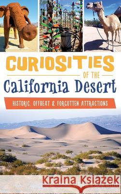 Curiosities of the California Desert: Historic, Offbeat & Forgotten Attractions Claudia Heller Alan Heller 9781540202635 History Press Library Editions - książka