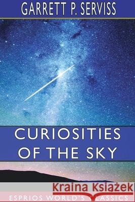 Curiosities of the Sky (Esprios Classics) Garrett P. Serviss 9781714047512 Blurb - książka