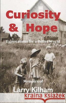 Curiosity & Hope: Explorations for a Better World Larry Kilham   9798366098151 Independently Published - książka