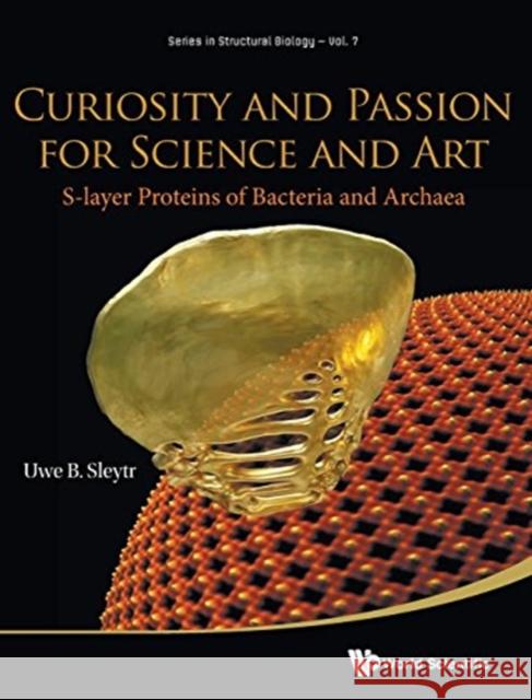 Curiosity and Passion for Science and Art: S-Layer Proteins of Bacteria and Archaea Uwe B. Sleytr 9789813141810 World Scientific Publishing Company - książka