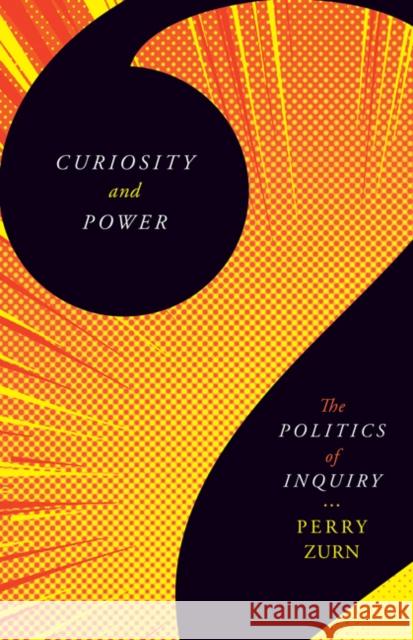 Curiosity and Power: The Politics of Inquiry Perry Zurn 9781517907181 University of Minnesota Press - książka