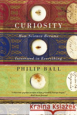 Curiosity: How Science Became Interested in Everything Ball, Philip 9780226211695 University of Chicago Press - książka